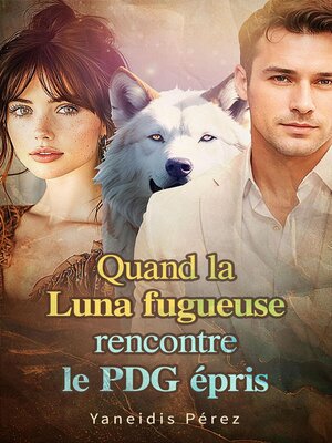 cover image of Quand la Luna fugueuse rencontre le PDG épris